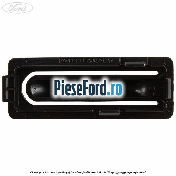 Clema prindere polita portbagaj lamelara Ford B-Max 1.5 TDCi 75 cp Clema prindere polita portbagaj lamelara Ford B-Max 1.5 TDCi 75 cp UGJC, UGJG, XUJA, XUJB diesel