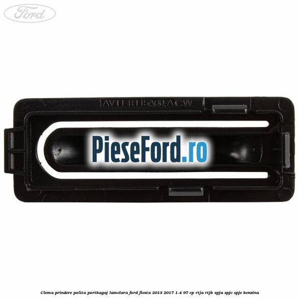 Clema prindere polita portbagaj lamelara Ford Fiesta 2013-2017 1.4 97 cp RTJA, RTJB, SPJA, SPJC, SPJE benzina