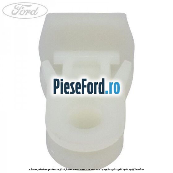 Clema prindere proiector Ford Focus 1998-2004 1.8 16V 115 cp EYDB, EYDC, EYDD, EYDE, EYDF benzina