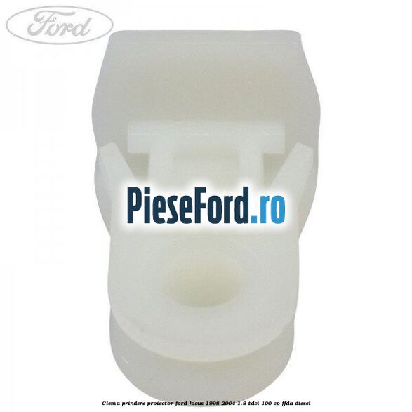 Clema prindere proiector Ford Focus 1998-2004 1.8 TDCi 100 cp FFDA diesel