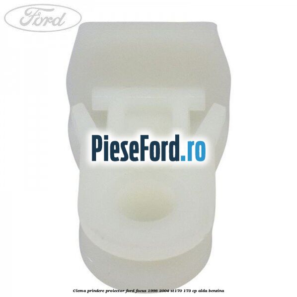 Clema prindere proiector Ford Focus 1998-2004 ST170 173 cp Clema prindere proiector Ford Focus 1998-2004 ST170 173 cp ALDA benzina
