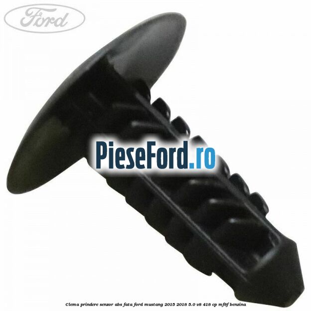 Clema prindere senzor ABS fata Ford Mustang 2015-2018 5.0 V8 418 cp Clema prindere senzor ABS fata Ford Mustang 2015-2018 5.0 V8 418 cp MF8F benzina