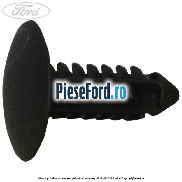 Clema prindere senzor ABS fata Ford Mustang 2015-2018 5.0 V8 418 cp Clema prindere senzor ABS fata Ford Mustang 2015-2018 5.0 V8 418 cp MF8F benzina