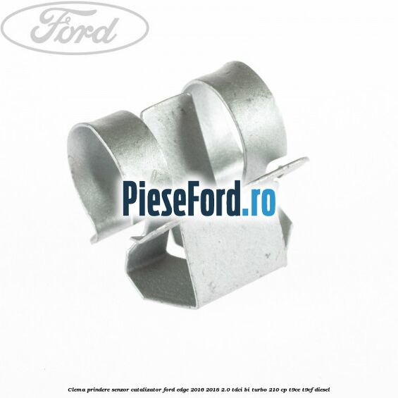 Clema prindere senzor catalizator Ford Edge 2016-2018 2.0 TDCi Bi-Turbo 210 cp T9CE, T9CF diesel