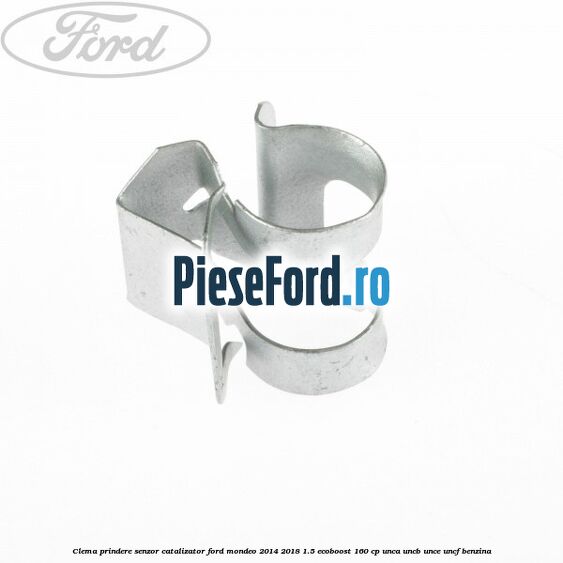 Clema prindere senzor catalizator Ford Mondeo 2014-2018 1.5 EcoBoost 160 cp UNCA, UNCB, UNCE, UNCF benzina