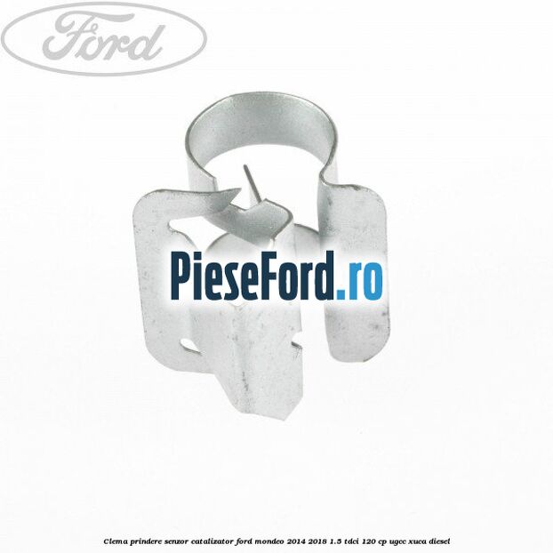 Clema prindere senzor catalizator Ford Mondeo 2014-2018 1.5 TDCi 120 cp UGCC, XUCA diesel