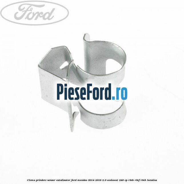 Clema prindere senzor catalizator Ford Mondeo 2014-2018 2.0 EcoBoost 240 cp R9CB, R9CF, R9CH benzina