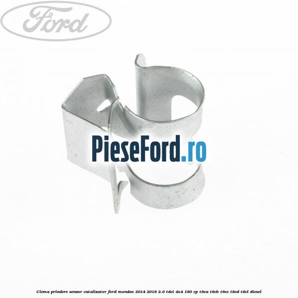 Clema prindere senzor catalizator Ford Mondeo 2014-2018 2.0 TDCi 4x4 180 cp Clema prindere senzor catalizator Ford Mondeo 2014-2018 2.0 TDCi 4x4 180 cp T8CA, T8CB, T8CC, T8CD, T8CL diesel