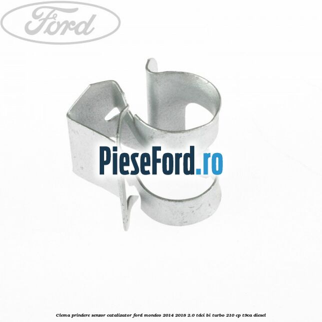 Clema prindere senzor catalizator Ford Mondeo 2014-2018 2.0 TDCi Bi-Turbo 210 cp T9CA diesel