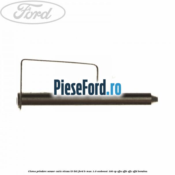 Clema prindere senzor cutie viteza I5/IB5 Ford B-Max 1.0 EcoBoost 100 cp SFJA, SFJB, SFJC, SFJD benzina