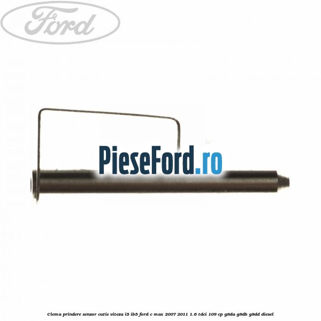 Clema prindere senzor cutie viteza I5/IB5 Ford C-Max 2007-2011 1.6 TDCi 109 cp G8DA, G8DB, G8DD diesel