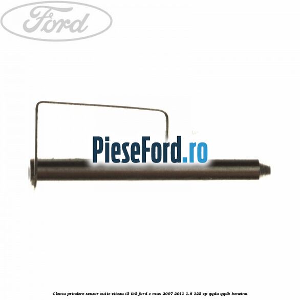 Clema prindere senzor cutie viteza I5/IB5 Ford C-Max 2007-2011 1.8 125 cp QQDA, QQDB benzina