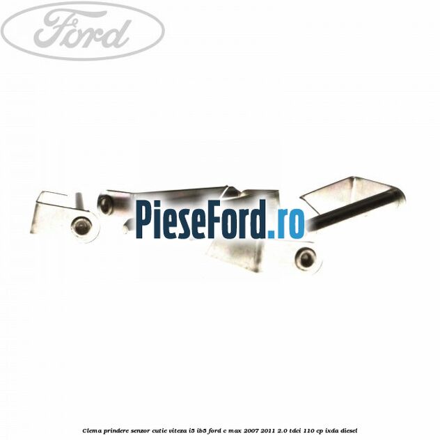 Clema prindere senzor cutie viteza I5/IB5 Ford C-Max 2007-2011 2.0 TDCi 110 cp IXDA diesel