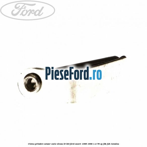 Clema prindere senzor cutie viteza I5/IB5 Ford Escort 1995-1998 1.4 75 cp F4B, FUH benzina