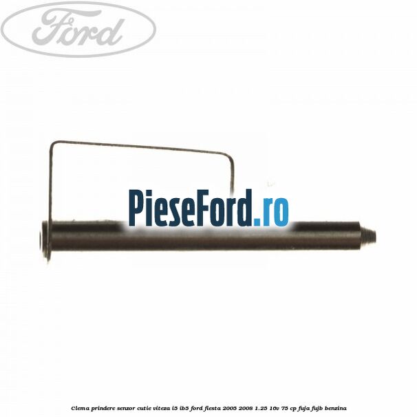 Clema prindere senzor cutie viteza I5/IB5 Ford Fiesta 2005-2008 1.25 16V 75 cp FUJA, FUJB benzina