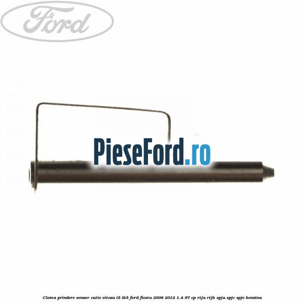 Clema prindere senzor cutie viteza I5/IB5 Ford Fiesta 2008-2012 1.4 97 cp Clema prindere senzor cutie viteza I5/IB5 Ford Fiesta 2008-2012 1.4 97 cp RTJA, RTJB, SPJA, SPJC, SPJE benzina