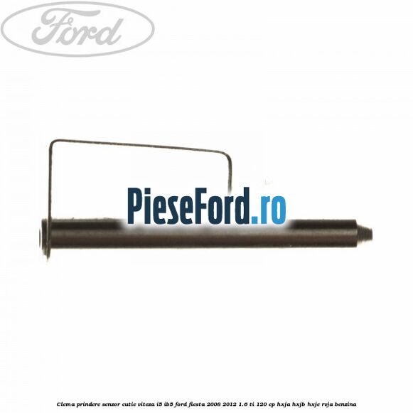 Clema prindere senzor cutie viteza I5/IB5 Ford Fiesta 2008-2012 1.6 Ti 120 cp HXJA, HXJB, HXJE, RVJA benzina