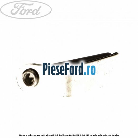 Clema prindere senzor cutie viteza I5/IB5 Ford Fiesta 2008-2012 1.6 Ti 120 cp HXJA, HXJB, HXJE, RVJA benzina