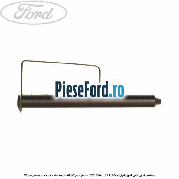 Clema prindere senzor cutie viteza I5/IB5 Ford Focus 1998-2004 1.6 16V 100 cp FYDA, FYDB, FYDC, FYDD benzina
