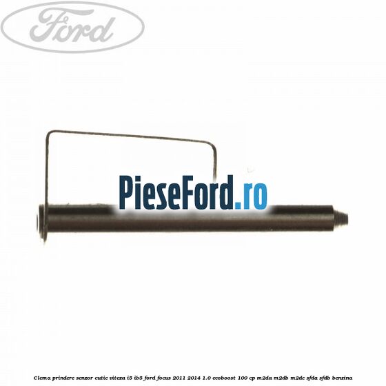 Clema prindere senzor cutie viteza I5/IB5 Ford Focus 2011-2014 1.0 EcoBoost 100 cp M2DA, M2DB, M2DC, SFDA, SFDB benzina