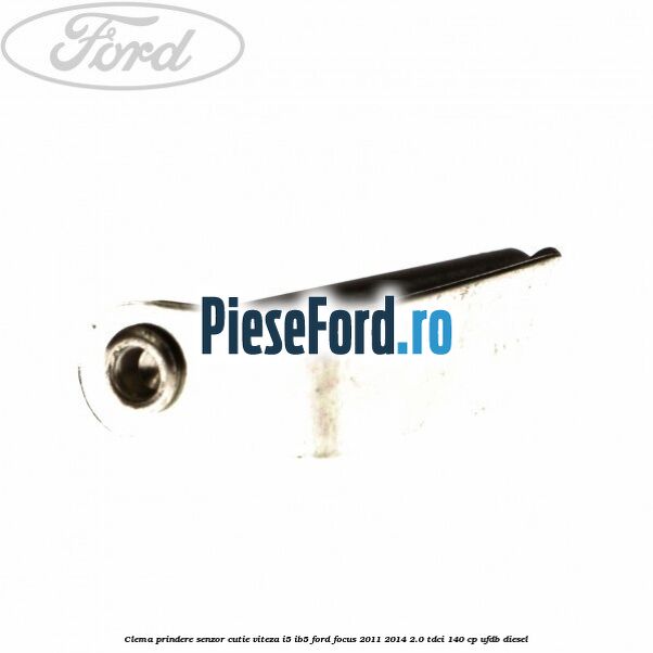 Clema prindere senzor cutie viteza I5/IB5 Ford Focus 2011-2014 2.0 TDCi 140 cp UFDB diesel