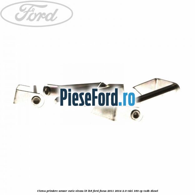 Clema prindere senzor cutie viteza I5/IB5 Ford Focus 2011-2014 2.0 TDCi 163 cp Clema prindere senzor cutie viteza I5/IB5 Ford Focus 2011-2014 2.0 TDCi 163 cp TXDB diesel