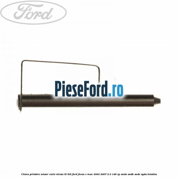 Clema prindere senzor cutie viteza I5/IB5 Ford Focus C-Max 2003-2007 2.0 145 cp AODA, AODB, AODE, SYDA benzina
