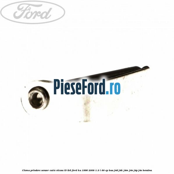 Clema prindere senzor cutie viteza I5/IB5 Ford Ka 1996-2008 1.3 i 60 cp BAA, J4D, J4K, J4M, J4N, J4P, J4S benzina