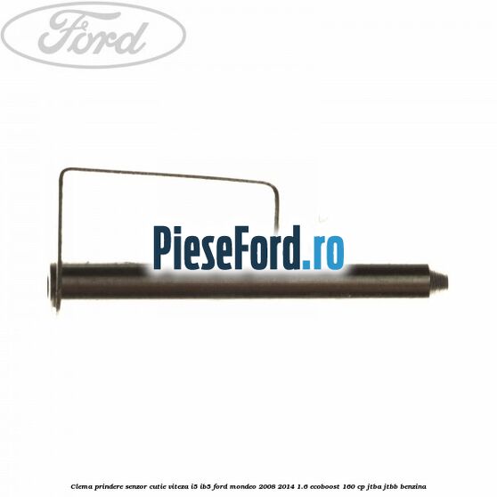 Clema prindere senzor cutie viteza I5/IB5 Ford Mondeo 2008-2014 1.6 EcoBoost 160 cp JTBA, JTBB benzina