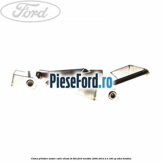 Clema prindere senzor cutie viteza I5/IB5 Ford Mondeo 2008-2014 2.3 160 cp SEBA benzina