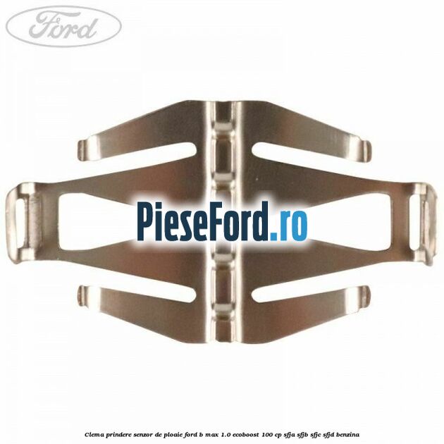 Clema prindere senzor de ploaie Ford B-Max 1.0 EcoBoost 100 cp SFJA, SFJB, SFJC, SFJD benzina