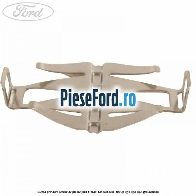 Clema prindere senzor de ploaie Ford B-Max 1.0 EcoBoost 100 cp SFJA, SFJB, SFJC, SFJD benzina