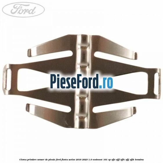 Clema prindere senzor de ploaie Ford Fiesta Active 2018-2023 1.0 EcoBoost 101 cp Clema prindere senzor de ploaie Ford Fiesta Active 2018-2023 1.0 EcoBoost 101 cp SFJE, SFJF, SFJH, SFJJ, SFJK benzina