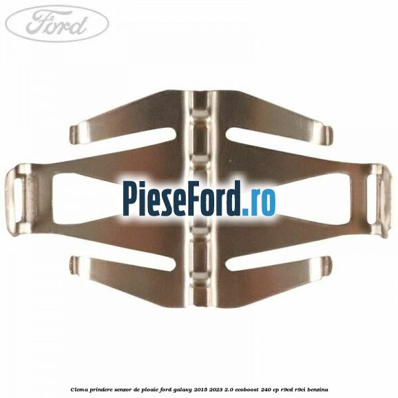 Clema prindere senzor de ploaie Ford Galaxy 2015-2023 2.0 EcoBoost 240 cp Clema prindere senzor de ploaie Ford Galaxy 2015-2023 2.0 EcoBoost 240 cp R9CD, R9CI benzina