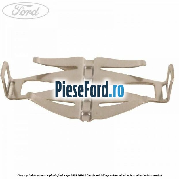 Clema prindere senzor de ploaie Ford Kuga 2013-2016 1.5 EcoBoost 150 cp Clema prindere senzor de ploaie Ford Kuga 2013-2016 1.5 EcoBoost 150 cp M8MA, M8MB, M8MC, M8MD, M8ME benzina