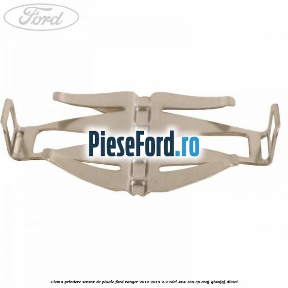 Clema prindere senzor de ploaie Ford Ranger 2012-2015 2.2 TDCi 4x4 150 cp Clema prindere senzor de ploaie Ford Ranger 2012-2015 2.2 TDCi 4x4 150 cp ENQJ, GBVAJQJ diesel