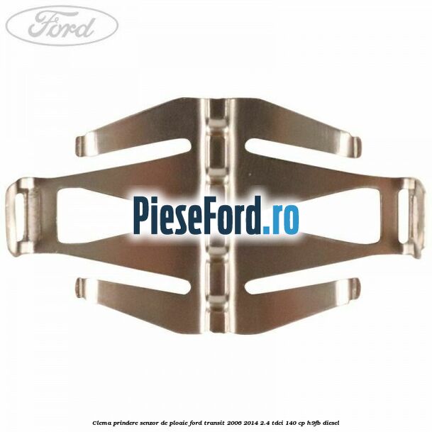 Clema prindere senzor de ploaie Ford Transit 2006-2014 2.4 TDCi 140 cp Clema prindere senzor de ploaie Ford Transit 2006-2014 2.4 TDCi 140 cp H9FB diesel