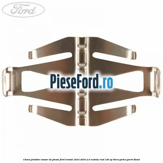 Clema prindere senzor de ploaie Ford Transit 2014-2018 2.0 EcoBlue RWD 130 cp BKRA, YMHA, YMR6 diesel