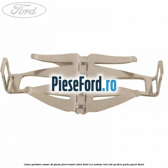 Clema prindere senzor de ploaie Ford Transit 2014-2018 2.0 EcoBlue RWD 130 cp BKRA, YMHA, YMR6 diesel