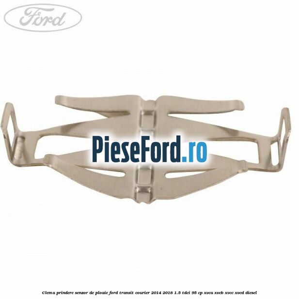 Clema prindere senzor de ploaie Ford Transit Courier 2014-2018 1.5 TDCi 95 cp XVCA, XVCB, XVCC, XVCD diesel