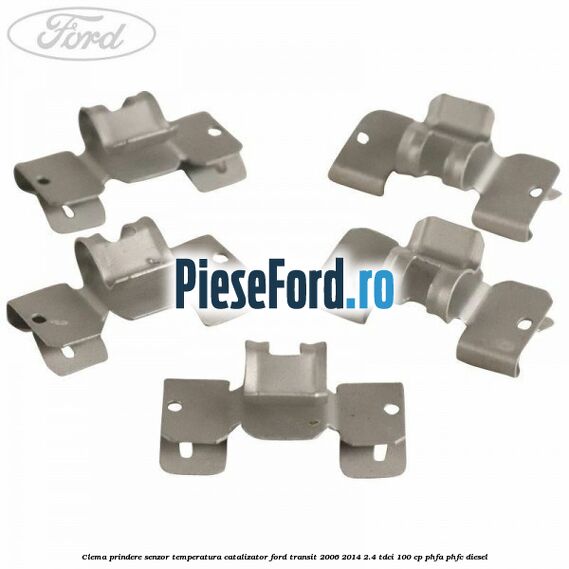 Clema prindere senzor temperatura catalizator Ford Transit 2006-2014 2.4 TDCi 100 cp Clema prindere senzor temperatura catalizator Ford Transit 2006-2014 2.4 TDCi 100 cp PHFA, PHFC diesel