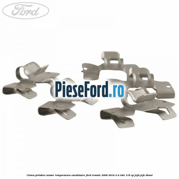 Clema prindere senzor temperatura catalizator Ford Transit 2006-2014 2.4 TDCi 115 cp JXFA, JXFC diesel