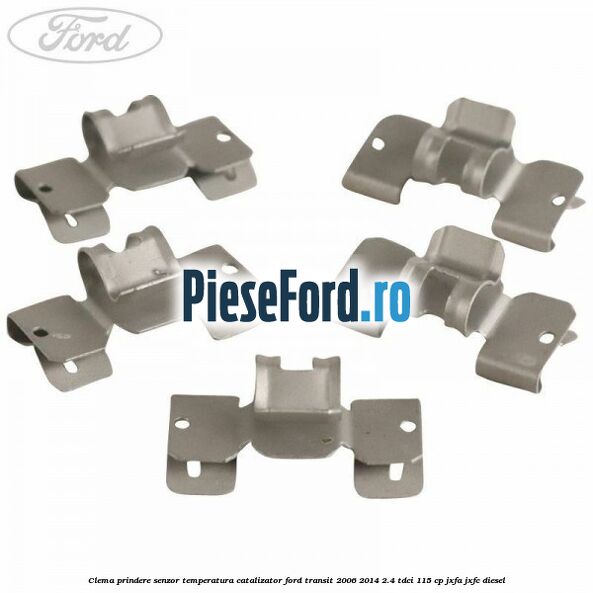 Clema prindere senzor temperatura catalizator Ford Transit 2006-2014 2.4 TDCi 115 cp JXFA, JXFC diesel