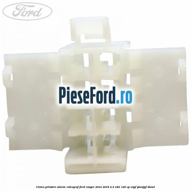 Clema prindere sistem tahograf Ford Ranger 2012-2015 2.2 TDCi 120 cp ENPF, GBVAJPF diesel