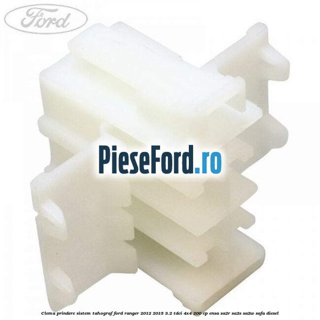 Clema prindere sistem tahograf Ford Ranger 2012-2015 3.2 TDCi 4x4 200 cp ENSA, SA2R, SA2S, SA2W, SAFA diesel