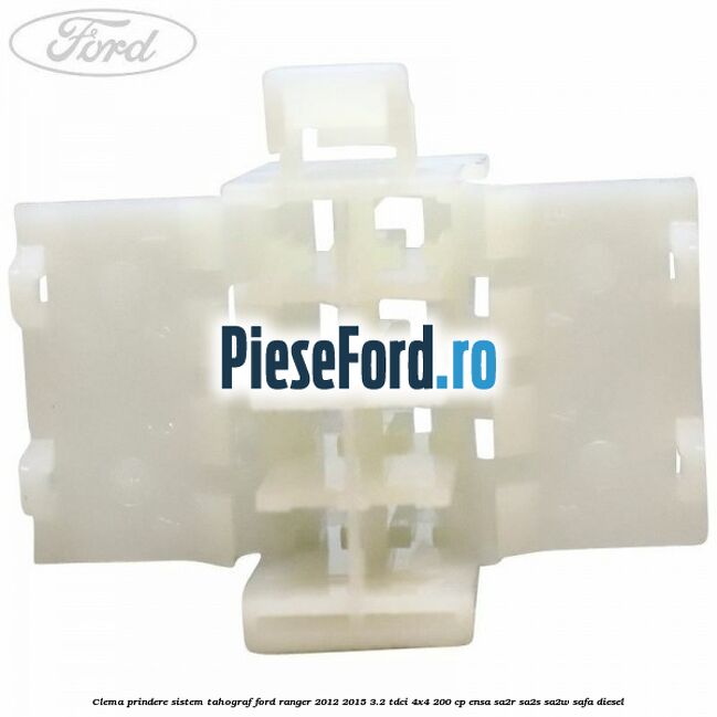Clema prindere sistem tahograf Ford Ranger 2012-2015 3.2 TDCi 4x4 200 cp ENSA, SA2R, SA2S, SA2W, SAFA diesel