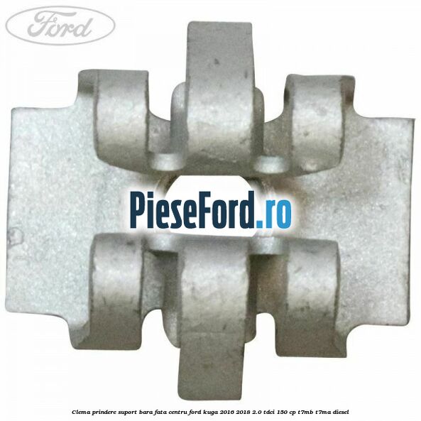 Clema prindere suport bara fata centru Ford Kuga 2016-2018 2.0 TDCi 150 cp Clema prindere suport bara fata centru Ford Kuga 2016-2018 2.0 TDCi 150 cp T7MB, T7MA diesel