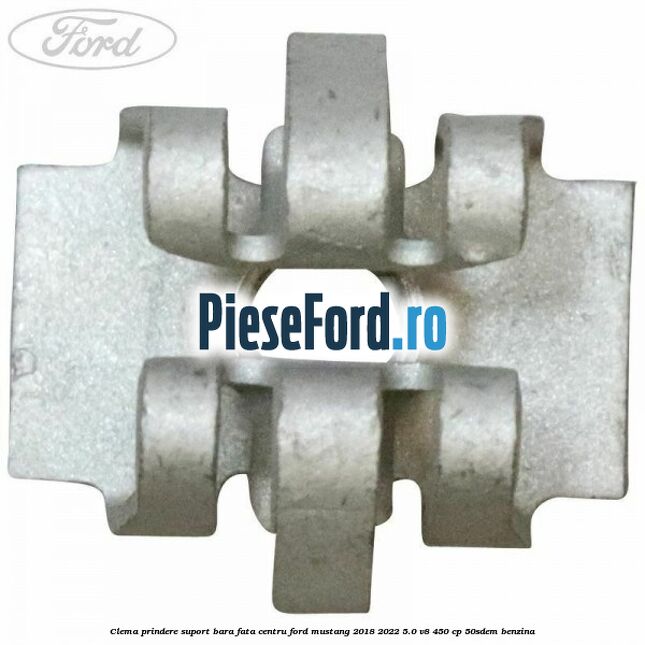 Clema prindere suport bara fata centru Ford Mustang 2018-2022 5.0 V8 450 cp 50SDEM benzina