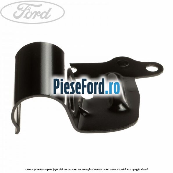 Clema prindere suport joja ulei an 04/2006-05/2008 Ford Transit 2006-2014 2.2 TDCi 110 cp QVFA diesel