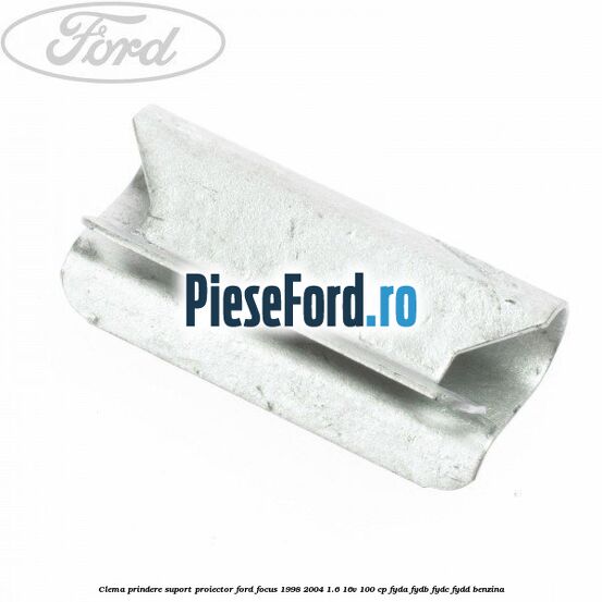 Clema prindere suport proiector Ford Focus 1998-2004 1.6 16V 100 cp
